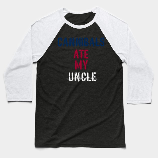 Cannibals Ate My Uncle Baseball T-Shirt by T-Shirt Sculptor